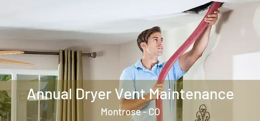  Annual Dryer Vent Maintenance Montrose - CO