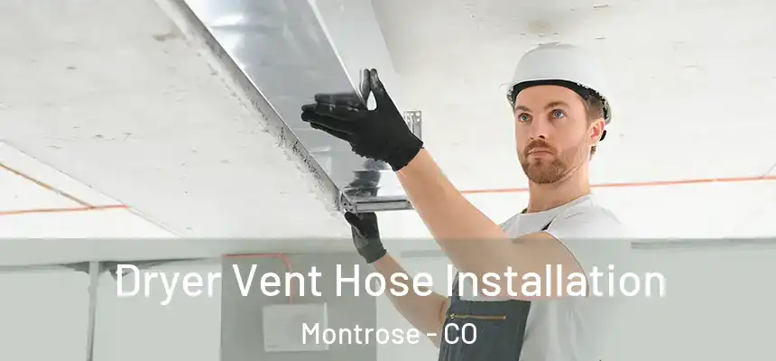  Dryer Vent Hose Installation Montrose - CO