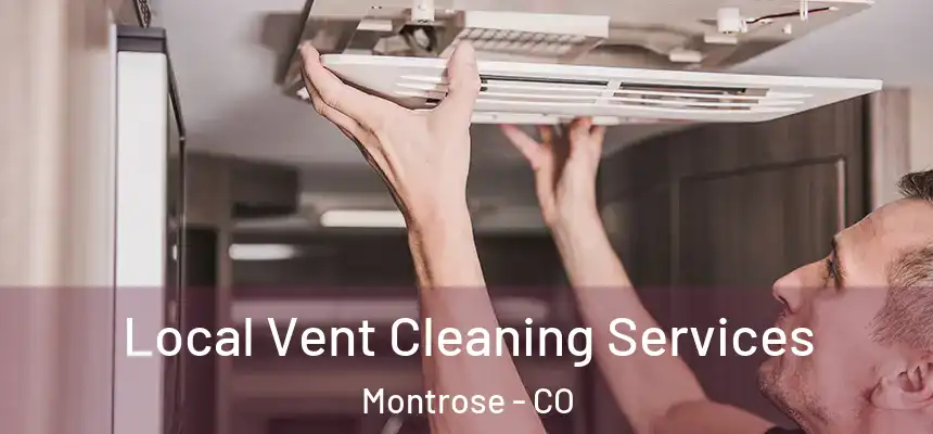  Local Vent Cleaning Services Montrose - CO