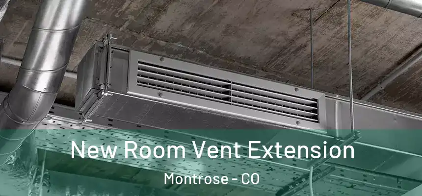  New Room Vent Extension Montrose - CO
