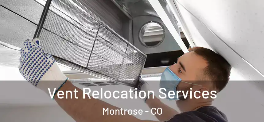  Vent Relocation Services Montrose - CO
